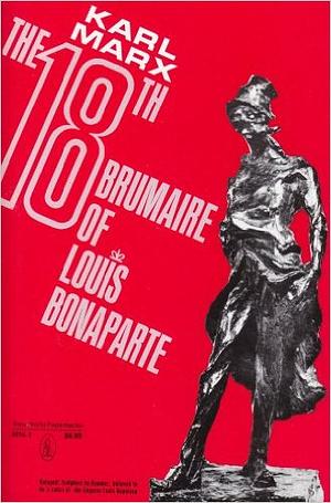 The Eighteenth Brumaire of Louis Bonaparte by Karl Marx