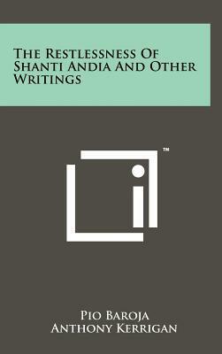 The Restlessness of Shanti Andia and Other Writings by Pío Baroja, Anthony Kerrigan