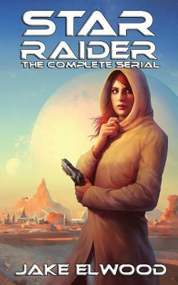 Star Raider: The Complete Serial by Jake Elwood