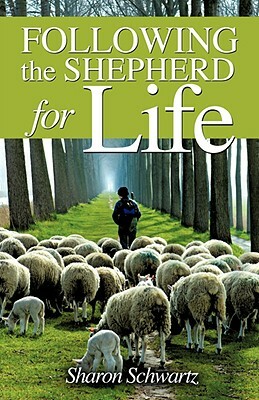Following the Shepherd for Life by Sharon Schwartz