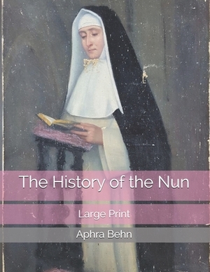 The History of the Nun: Large Print by Aphra Behn