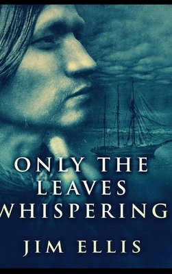 Only The Leaves Whispering by Jim Ellis