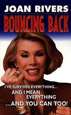 Bouncing Back: I've Survived Everything... and I Mean Everything...and You Can Too! by Joan Rivers