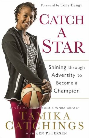 Catch a Star: Shining Through Adversity to Become a Champion by Tony Dungy, Ken Petersen, Tamika Catchings