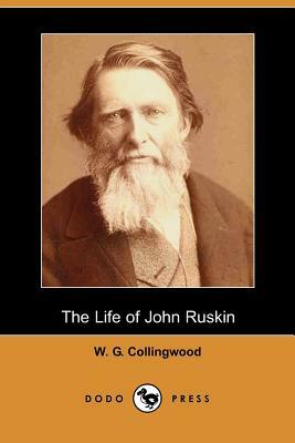 The Life of John Ruskin (Dodo Press) by W. G. Collingwood