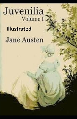 Juvenilia - Volume I Illustrated by Jane Austen