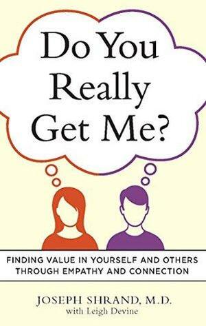 Do You Really Get Me?: Finding Value in Yourself and Others through Empathy and Connection by Joseph Shrand