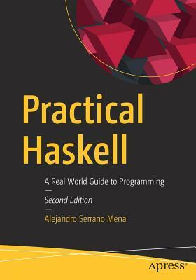 Practical Haskell: A Real World Guide to Programming by Alejandro Serrano Mena