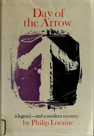 Day of the Arrow by Philip Loraine