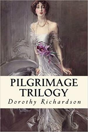 Pilgrimage Trilogy: Pointed Roofs, Backwater, Honeycomb by Dorothy M. Richardson