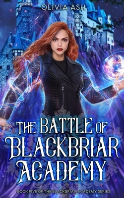 The Battle of Blackbriar Academy: an academy fantasy romance adventure series by Olivia Ash