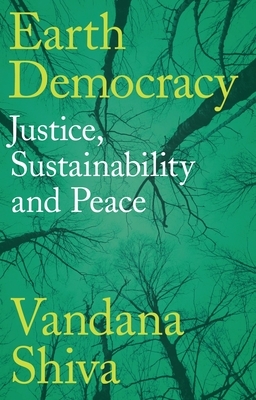 Earth Democracy: Justice, Sustainability and Peace by Vandana Shiva