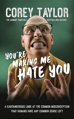 Youre Making Me Hate You by Corey Taylor, Corey Taylor