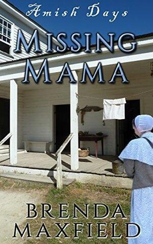 Amish Days: Missing Mama: A Short Story Amish Romance by Brenda Maxfield, Brenda Maxfield