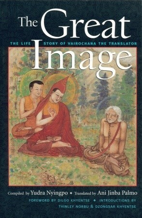 The Great Image: The Life Story of Vairochana the Translator by Ani Jinba Palmo, Dilgo Khyentse