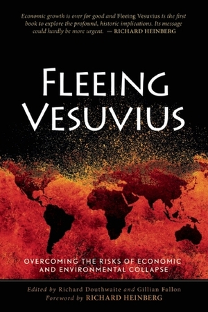 Fleeing Vesuvius: Overcoming the Risks of Economic and Environmental Collapse by Gillian Fallon, Richard Heinberg, Richard Douthwaite