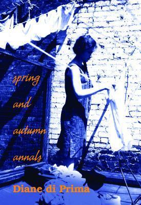Spring and Autumn Annals: A Celebration of the Seasons for Freddie by Ammiel Alcalay, Diane di Prima