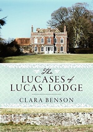 The Lucases of Lucas Lodge by Clara Benson