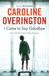 I Came to Say Goodbye by Caroline Overington