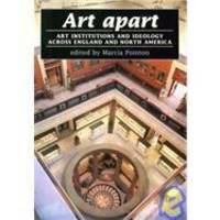Art Apart: Art Institutions and Ideology Across England and North America by Marcia Pointon