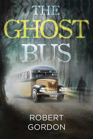 The Ghost Bus by Robert Gordon