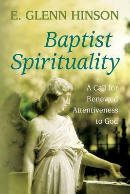 Baptist Spirituality: A Call for Renewed Attentiveness to God by E. Glenn Hinson