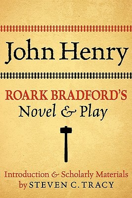 John Henry: Roark Bradford's Novel and Play by Roark Bradford