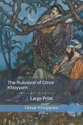 The Rubaiyat of Omar Khayyam: Large Print by Omar Khayyám