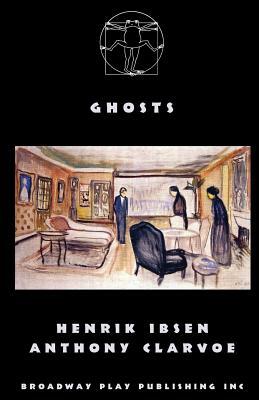 Ghosts by Anthony Clarvoe, Henrik Ibsen