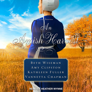 An Amish Harvest: Four Novellas by Kathleen Fuller, Beth Wiseman, Amy Clipston