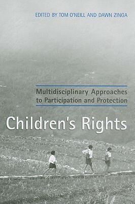 Children's Rights: Multidisciplinary Approaches to Participation and Protection by Dawn Zinga, Tom O'Neill