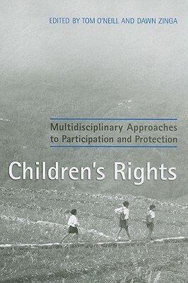 Children's Rights: Multidisciplinary Approaches to Participation and Protection by Tom O'Neill, Dawn Zinga