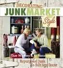 Decorating JunkMarket Style: Repurposed Junk to Suit Any Decor by Ki Nassauer, Sue Whitney
