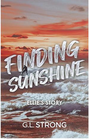 Finding Sunshine: Ellie's Story by G.L. Strong