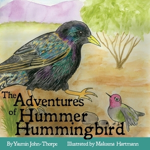 The Adventures of Hummer Hummingbird by Yasmin John-Thorpe