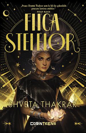 Fiica stelelor by Shveta Thakrar