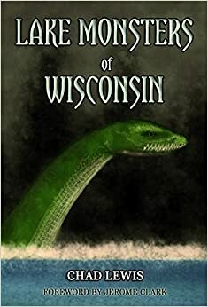 Lake Monsters of Wisconsin by Chad Lewis