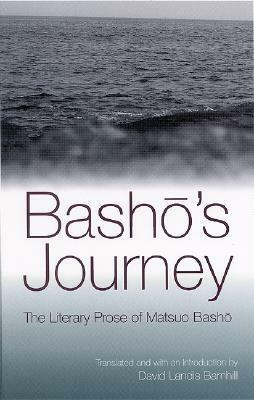 Basho's Journey: The Literary Prose of Matsuo Basho by Matsuo Bashō