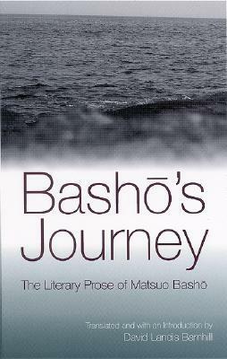 Basho's Journey: The Literary Prose of Matsuo Basho by Matsuo Bashō