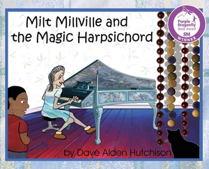 Milt Millville and the Magic Harpsichord by Dave Alden Hutchison