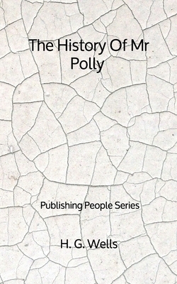 The History Of Mr Polly - Publishing People Series by H.G. Wells