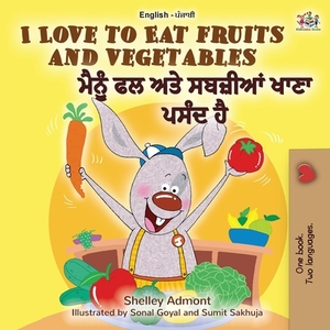 I Love to Eat Fruits and Vegetables (English Punjabi Bilingual Book - India) by Kidkiddos Books, Shelley Admont