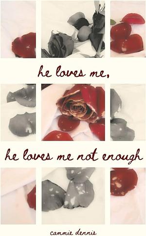 He Loves Me, He Loves Me Not Enough by Cammie Dennis