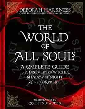 The World of All Souls: A Complete Guide to A Discovery of Witches, Shadow of Night and The Book of Life by Deborah Harkness