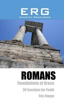 Romans: Foundations of Grace by Eric Dugan