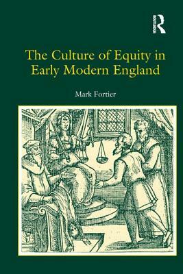 The Culture of Equity in Early Modern England by Mark Fortier