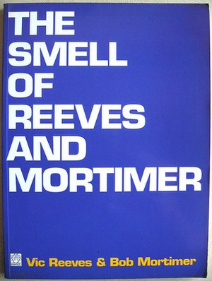 The Smell of Reeves and Mortimer by Bob Mortimer, Vic Reeves