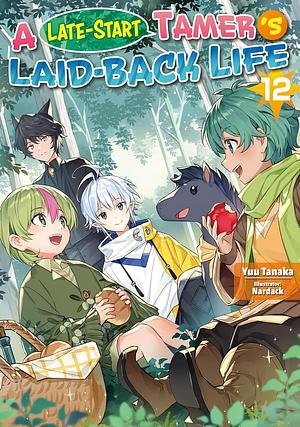 A Late-Start Tamer's Laid-Back Life: Volume 12 by Yuu Tanaka