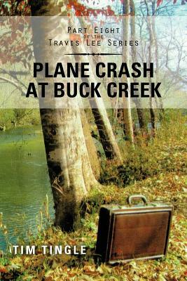 Plane Crash at Buck Creek: Part Eight of the Travis Lee Series by Tim Tingle