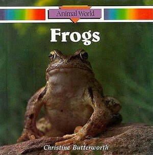 Frogs (Animal World) by Chris Butterworth, Donna Bailey